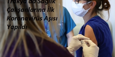 Edirne'de sağlık çalışanlarına CoronaVac aşısının ilk dozu yapılmaya başlandı
